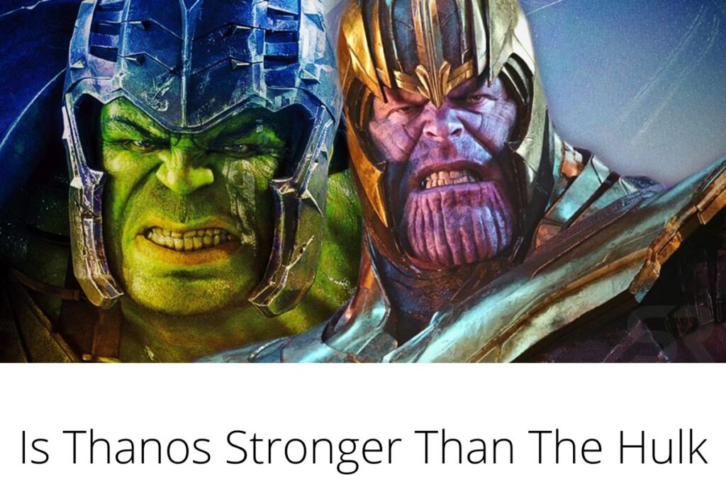 Is Thanos Stronger Than The Hulk