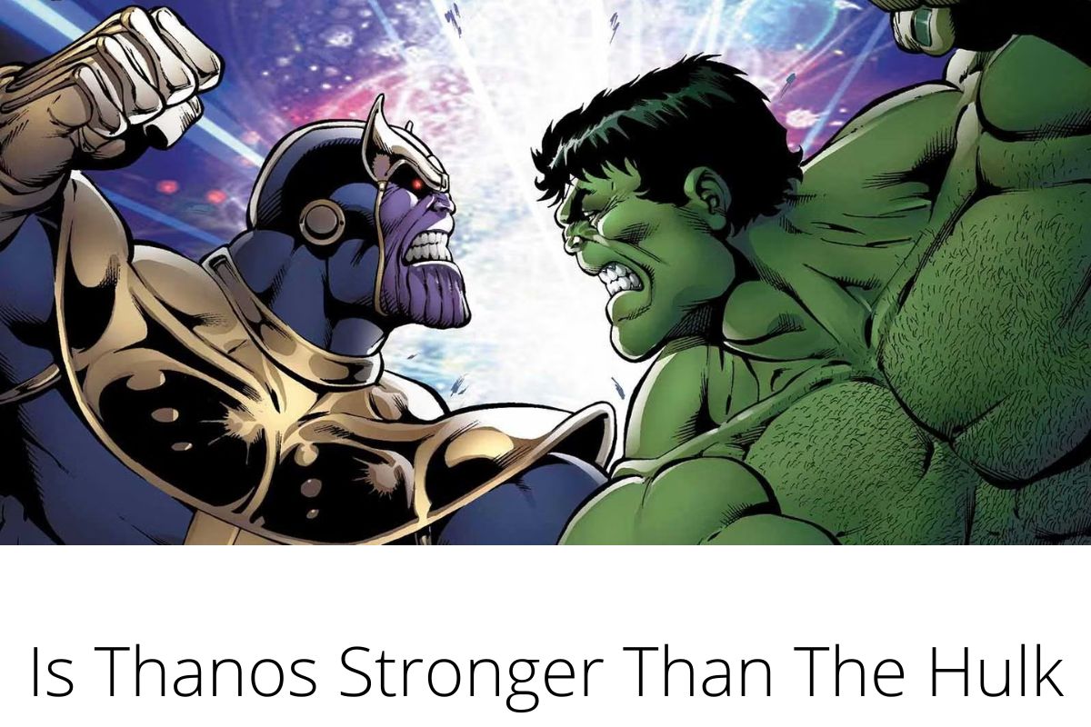 Is Thanos Stronger Than The Hulk