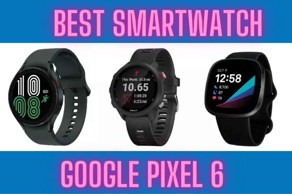 best smartwatch for google pixel 6 (1)