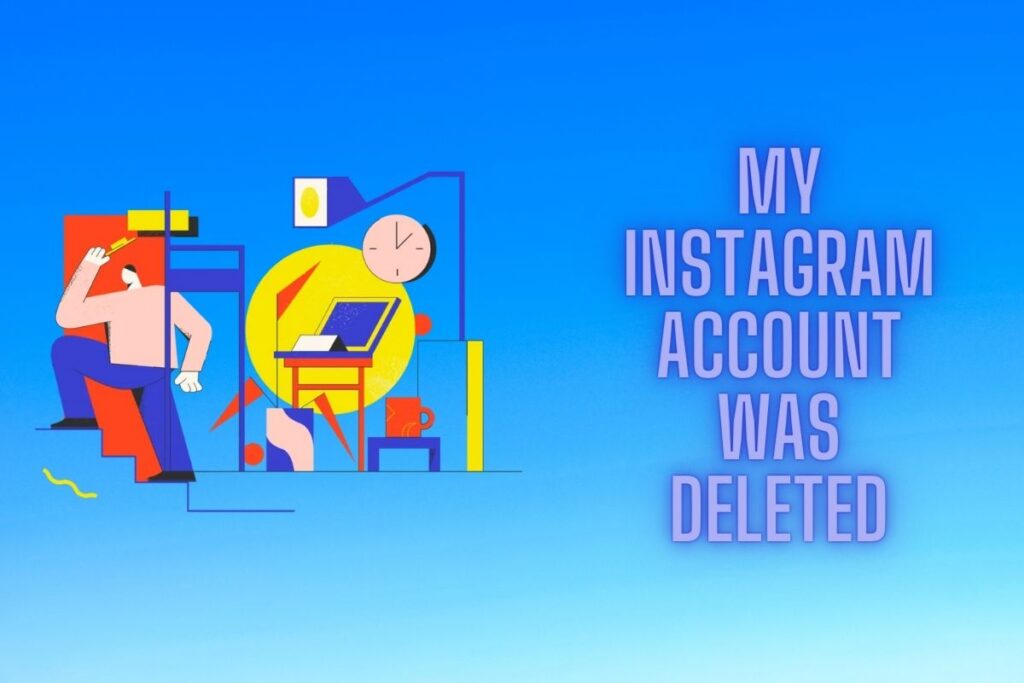 my instagram account was deleted