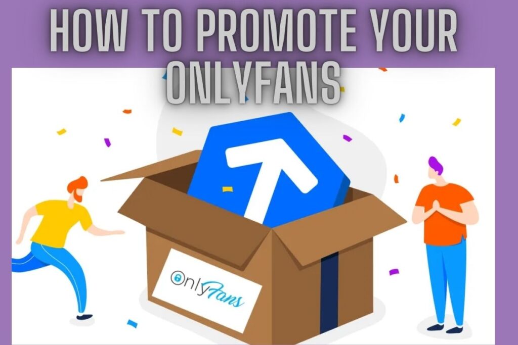 How to Promote Your OnlyFans A Step-by-Step Guide