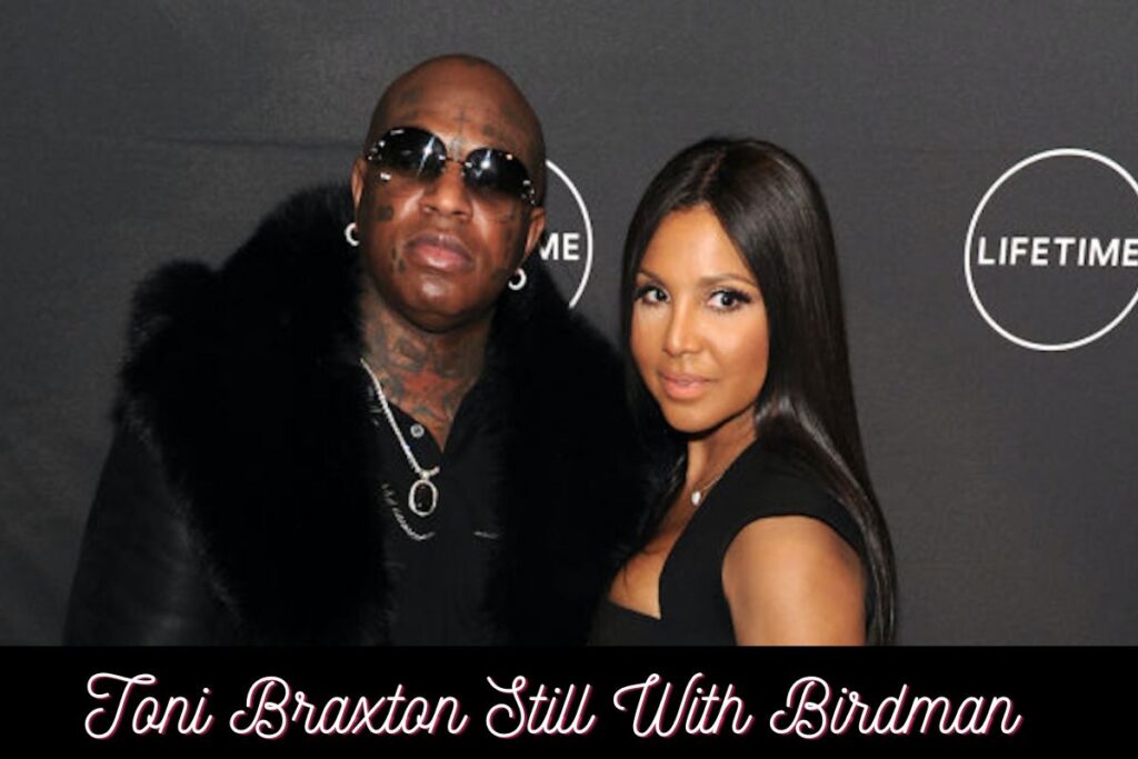 Toni Braxton Still With Birdman