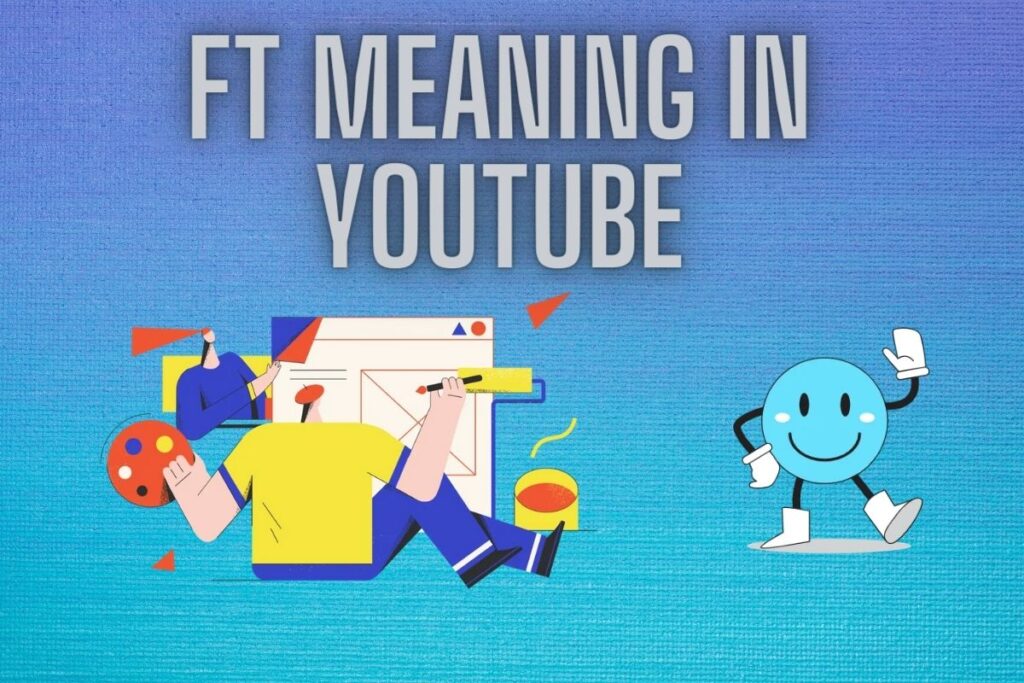 What Does ft. Mean on YouTube