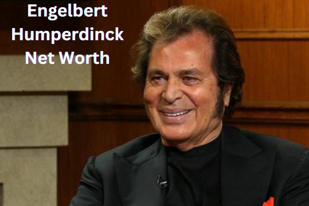 Engelbert Humperdinck Net Worth