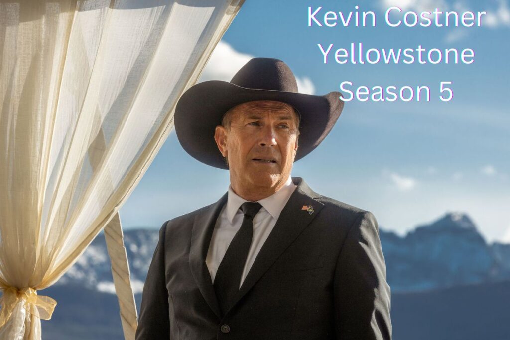 Kevin Costner Yellowstone Season 5