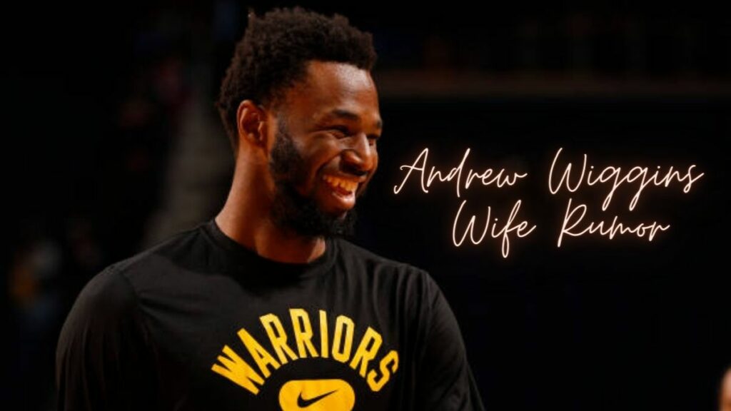 Andrew Wiggins Wife Rumor