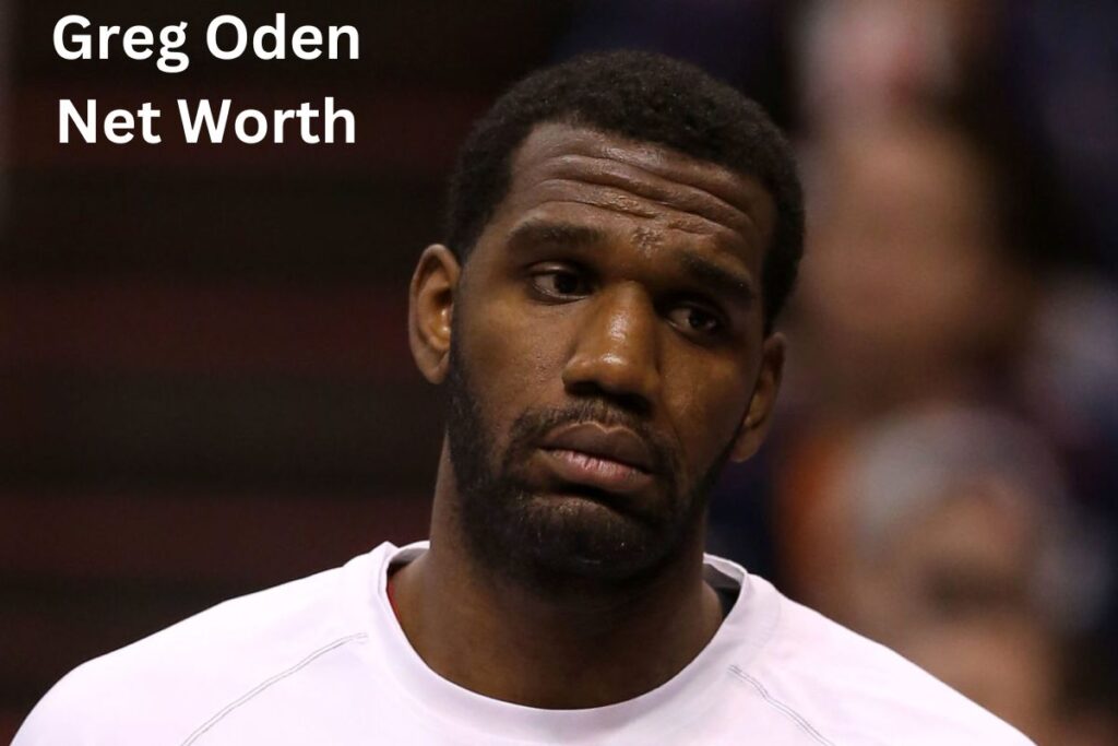 Greg Oden Net Worth