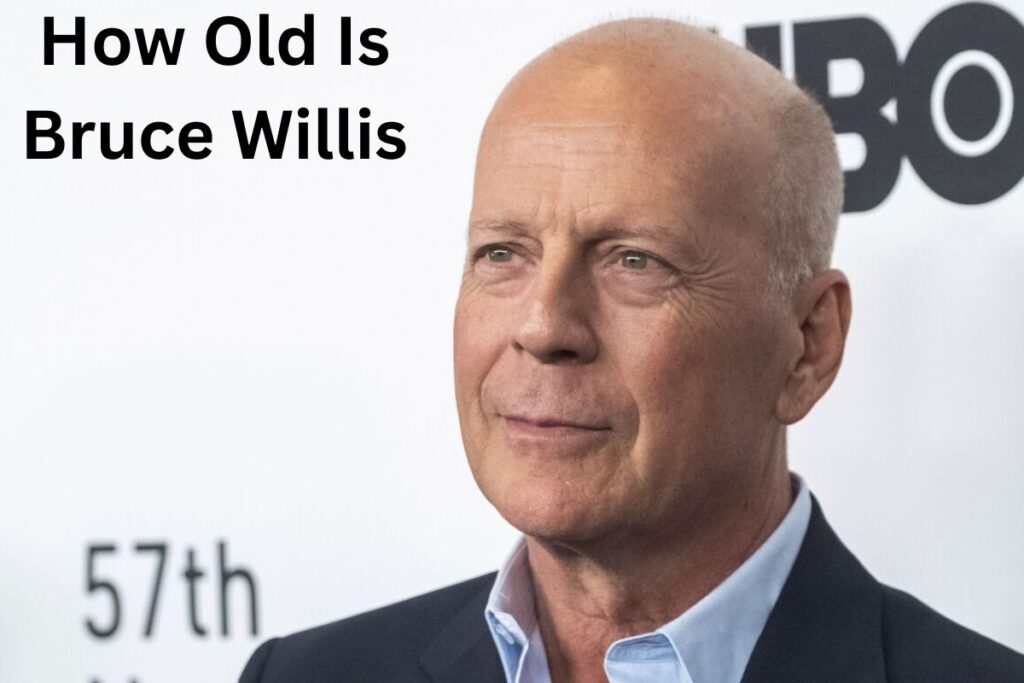 How Old Is Bruce Willis