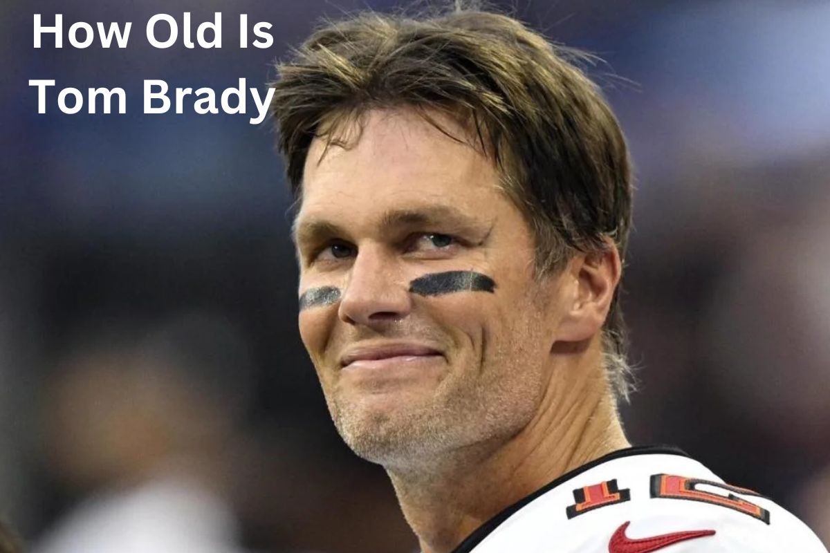 How Old Is Tom Brady