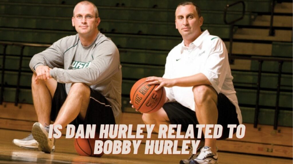 Is Dan Hurley Related To Bobby Hurley