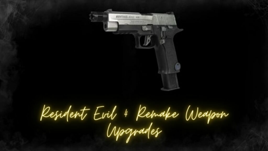 Resident Evil 4 Remake Weapon Upgrades