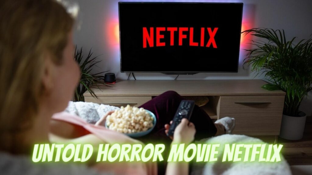 Untold Horror Movie Netflix