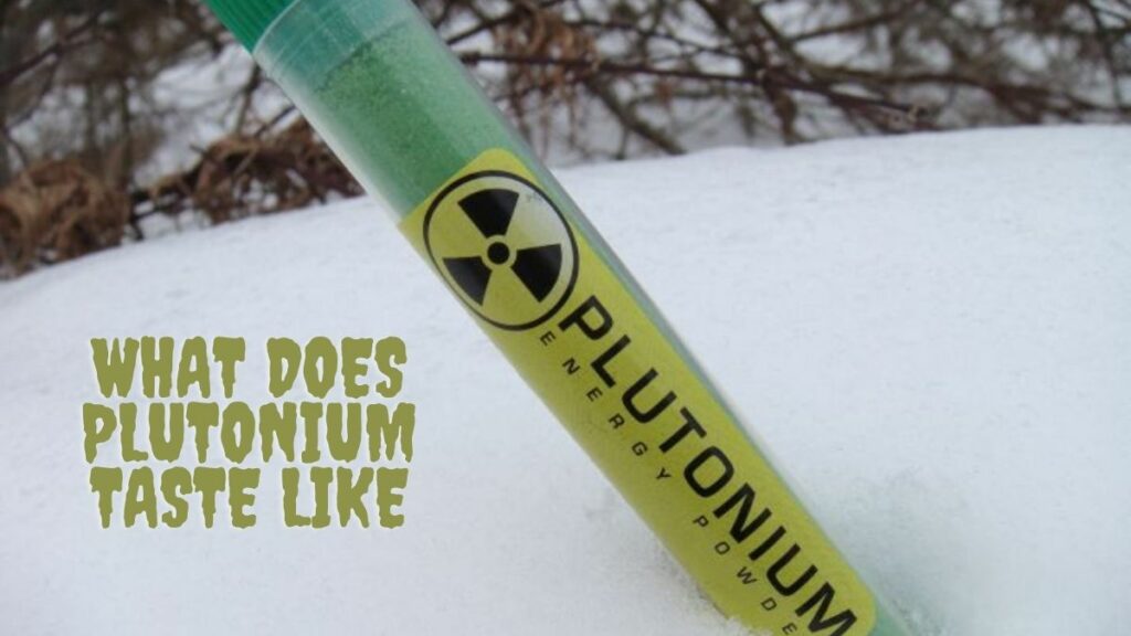 What Does Plutonium Taste Like