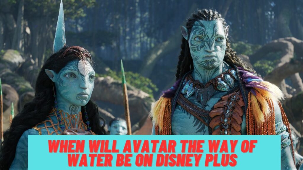 When Will Avatar The Way Of Water Be On Disney Plus