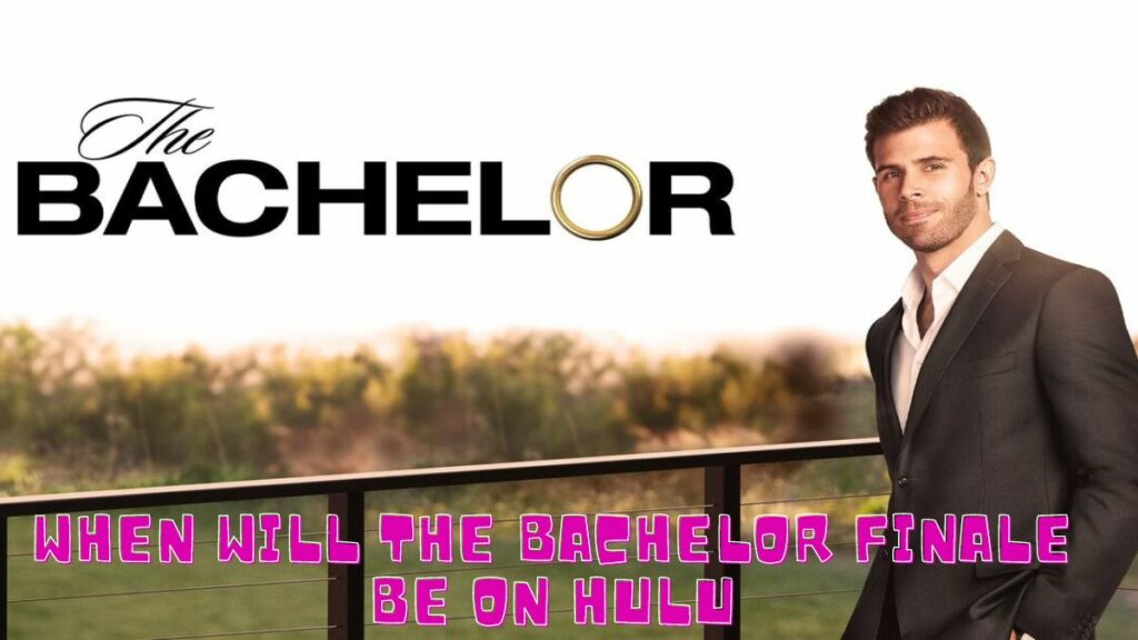 When Will The Bachelor Finale Be On Hulu