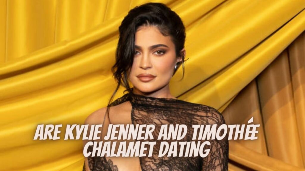 Are Kylie Jenner and Timothée Chalamet Dating