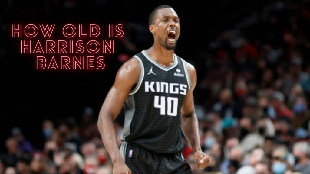 How Old Is Harrison Barnes