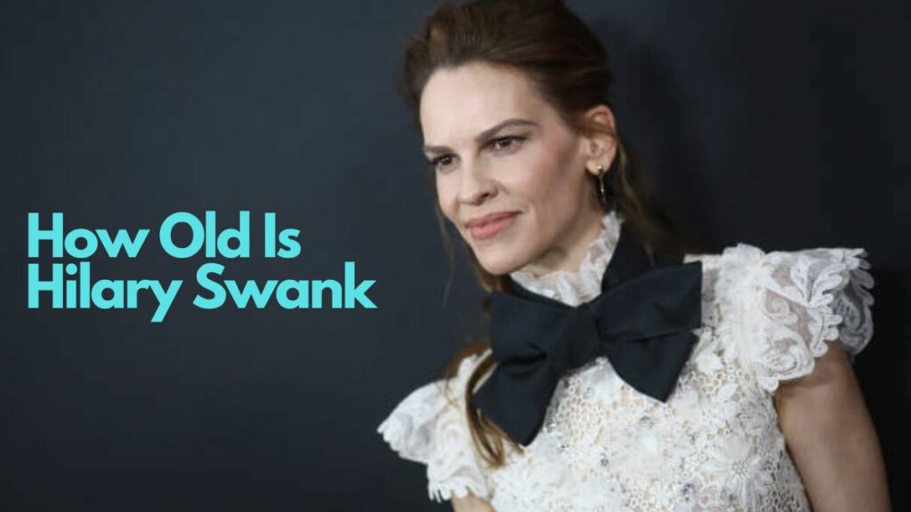 How Old Is Hilary Swank