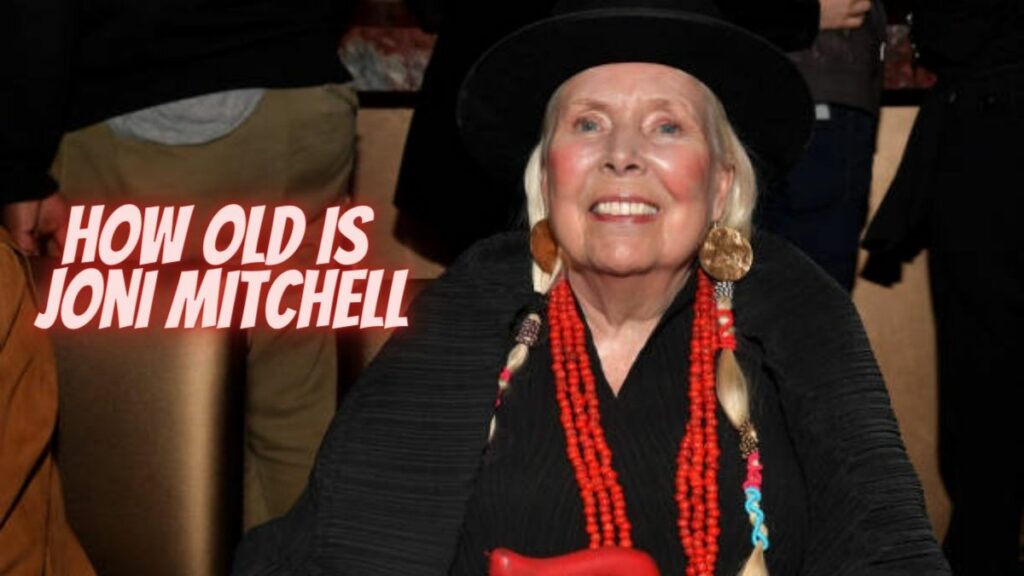 How Old Is Joni Mitchell