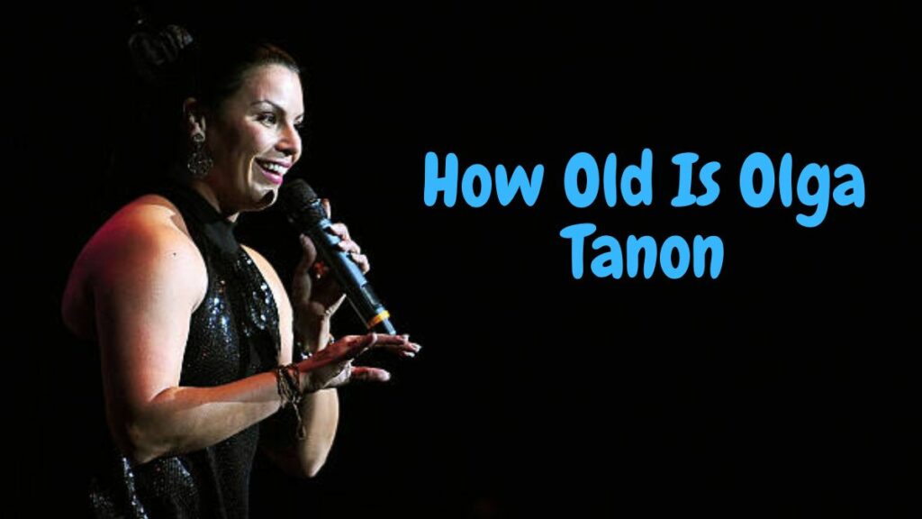 How Old Is Olga Tanon