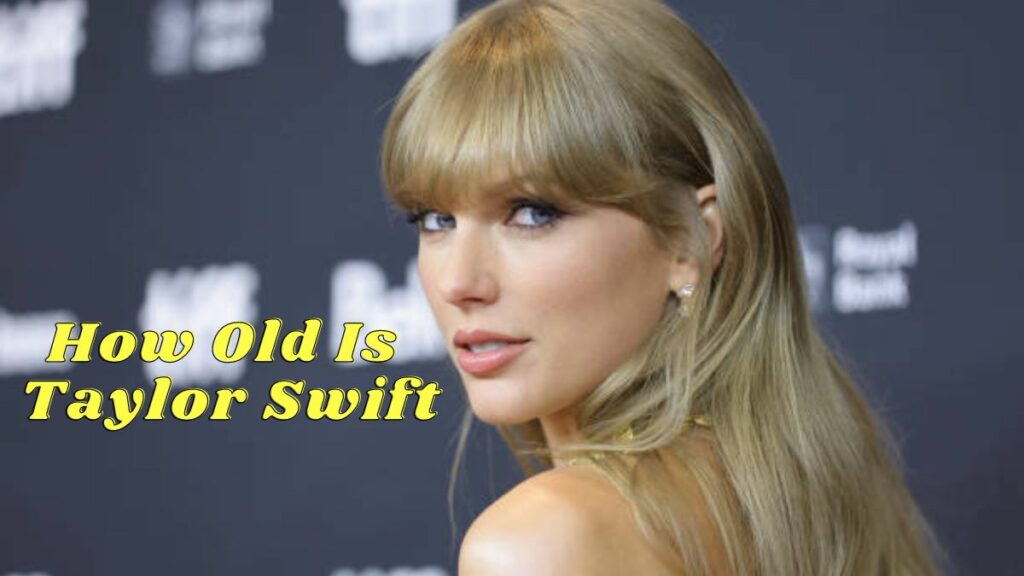 How Old Is Taylor Swift