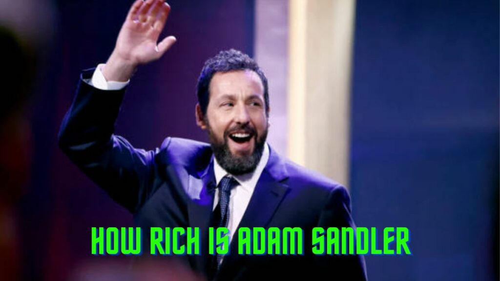 How Rich Is Adam Sandler