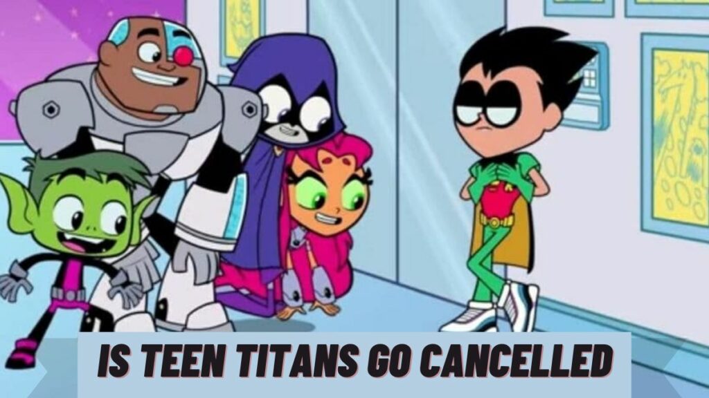 Is Teen Titans Go Cancelled