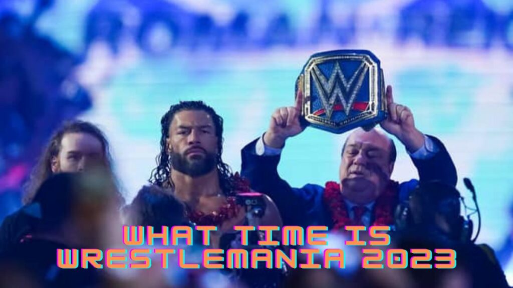 What Time Is Wrestlemania 2023