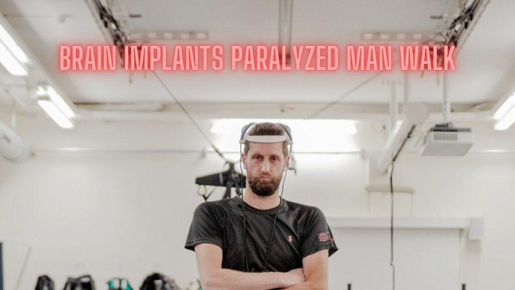 Brain Implants Paralyzed Man Walk