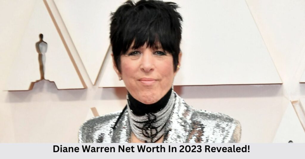 Diane Warren Net Worth In 2023 Revealed!