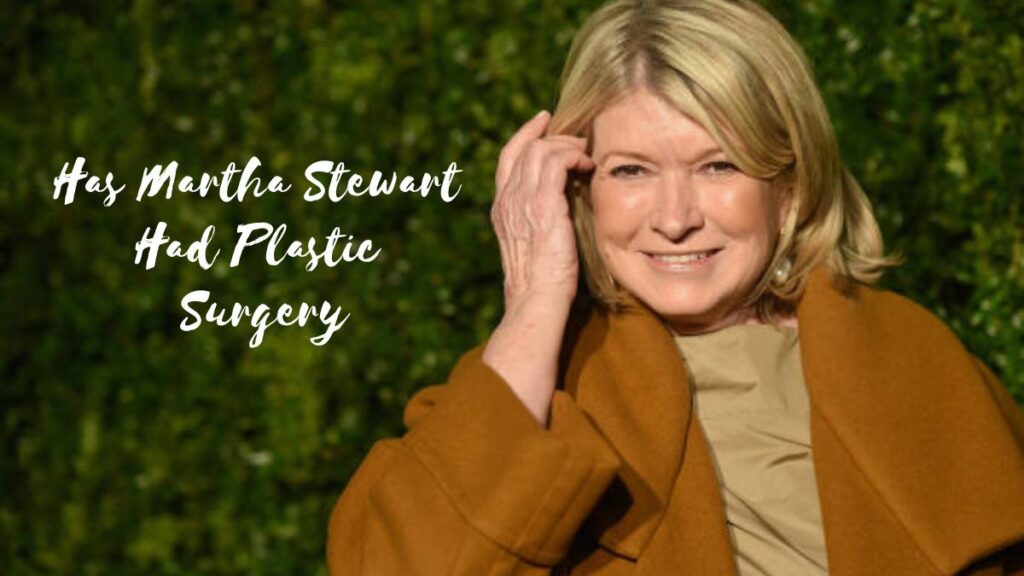 Has Martha Stewart Had Plastic Surgery