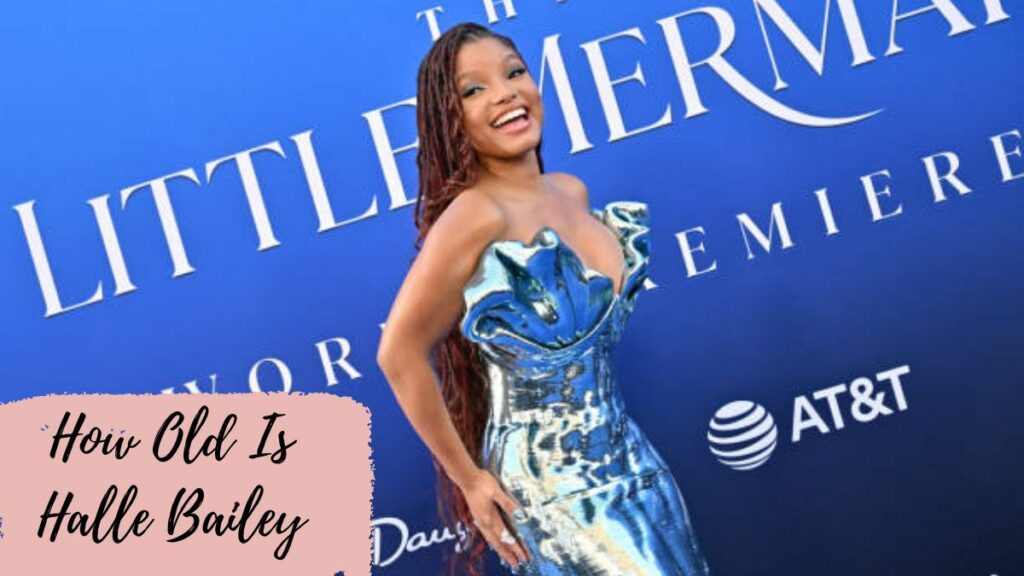 How Old Is Halle Bailey