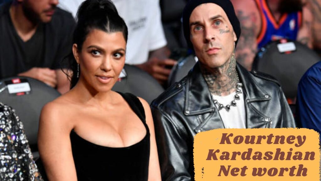 Kourtney Kardashian Net Worth