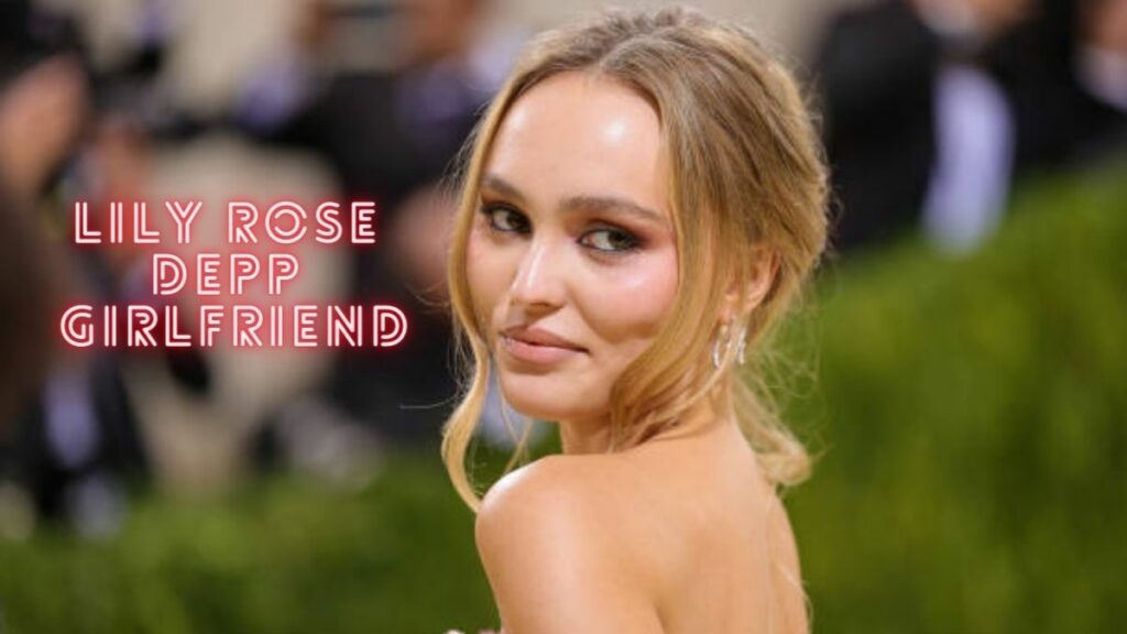 Lily Rose Depp Girlfriend