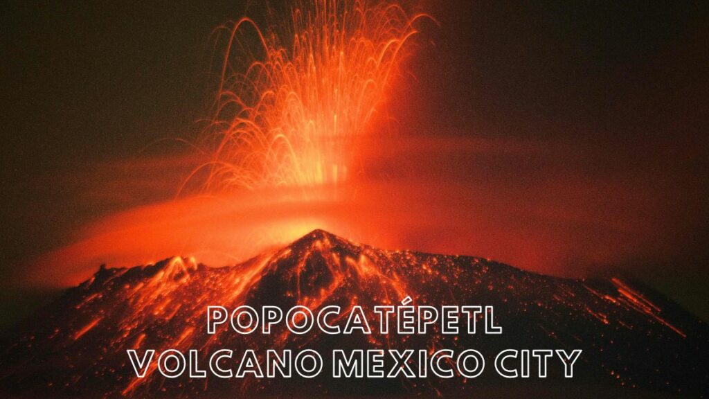 Popocatépetl Volcano Mexico City