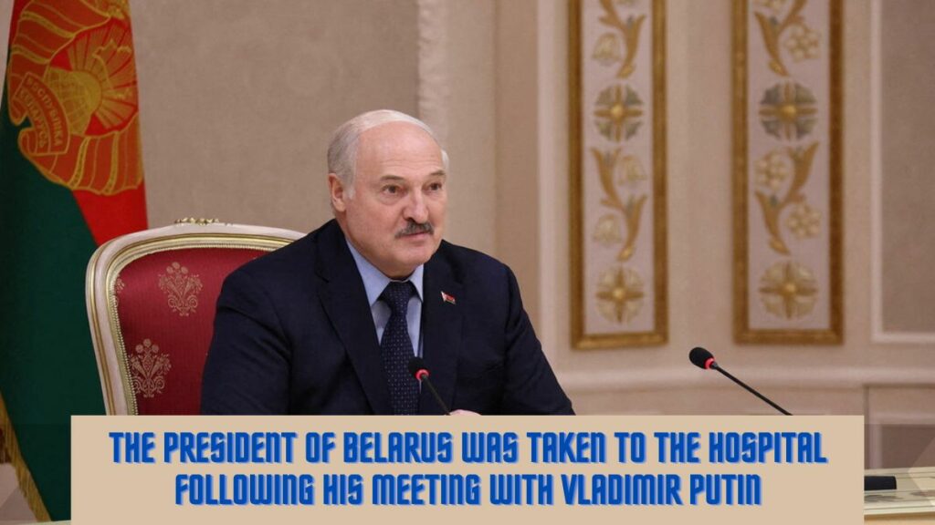 The President Of Belarus Was Taken To The Hospital Following His Meeting With Vladimir Putin