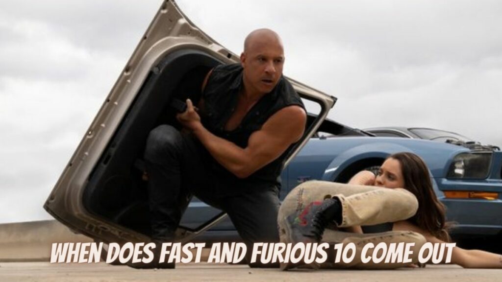 When Does Fast And Furious 10 Come out