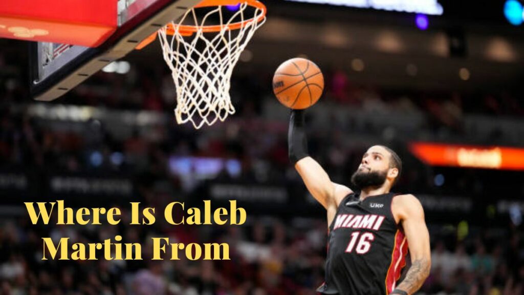 Where Is Caleb Martin From