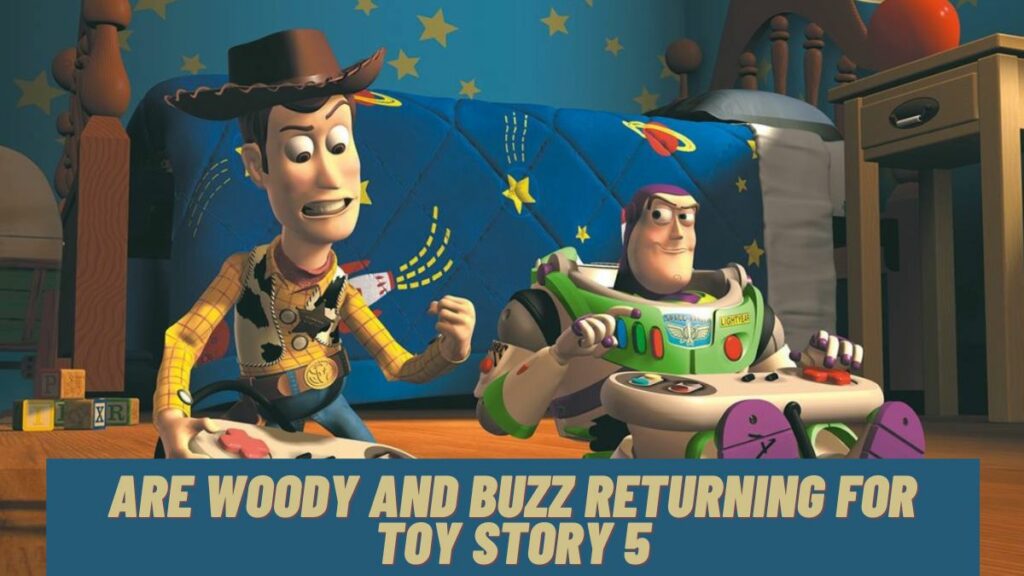 Are Woody And Buzz Returning For Toy Story 5