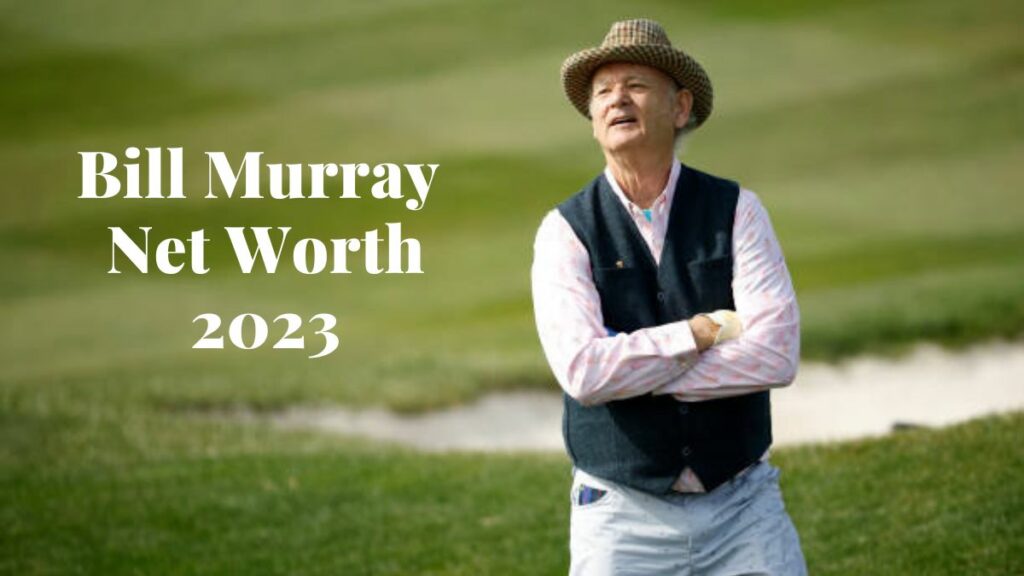 Bill Murray Net Worth 2023