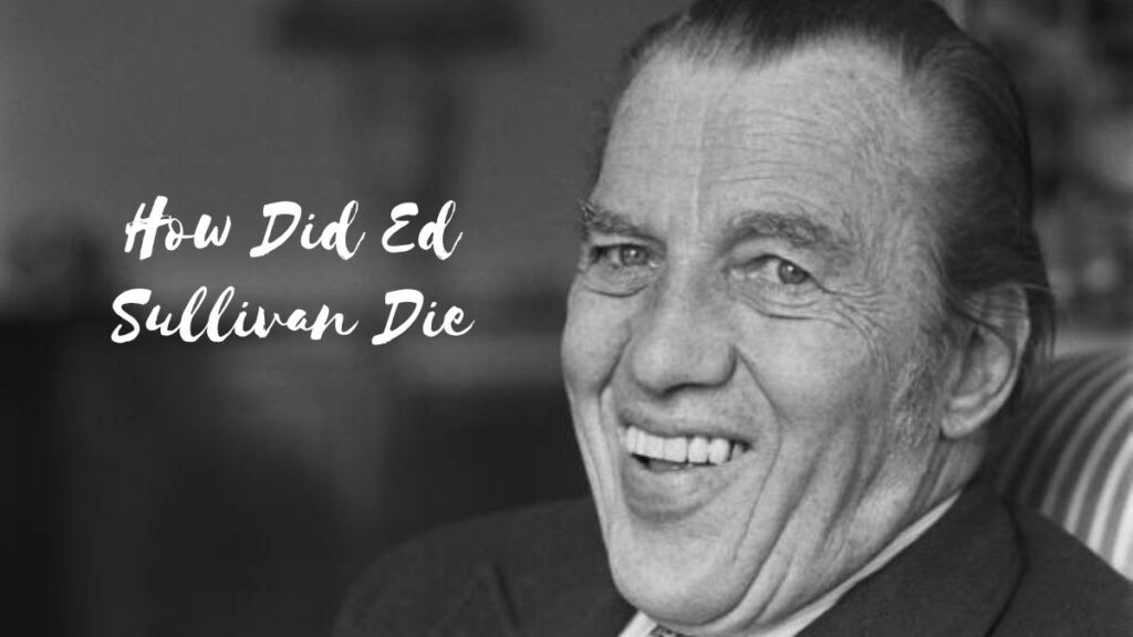 How Did Ed Sullivan Die