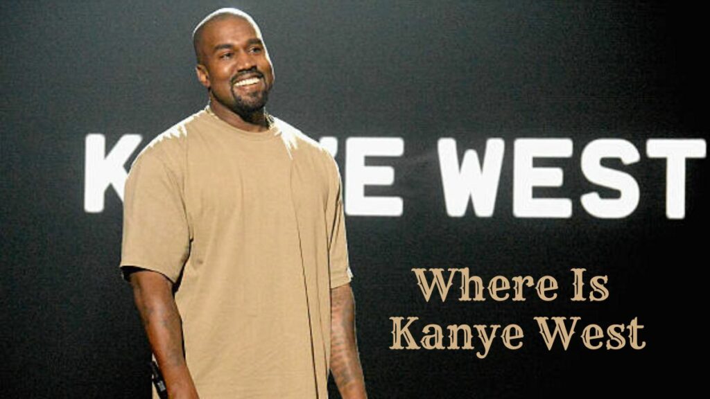 Where Is Kanye West