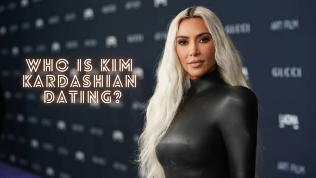 Who Is Kim Kardashian Dating