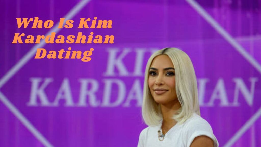 Who Is Kim Kardashian Dating