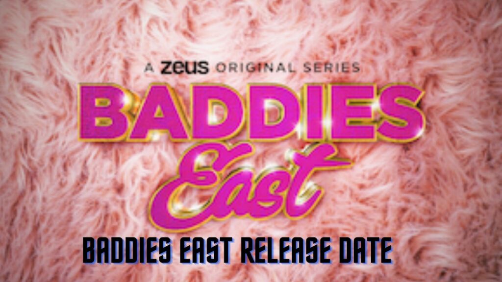 Baddies East Release Date