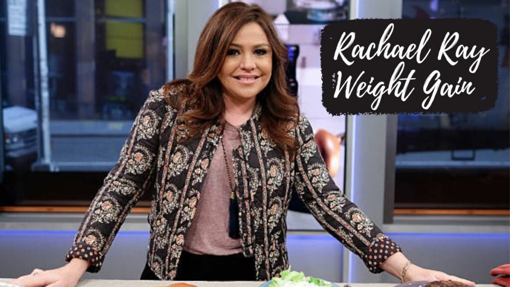 Rachael Ray Weight Gain