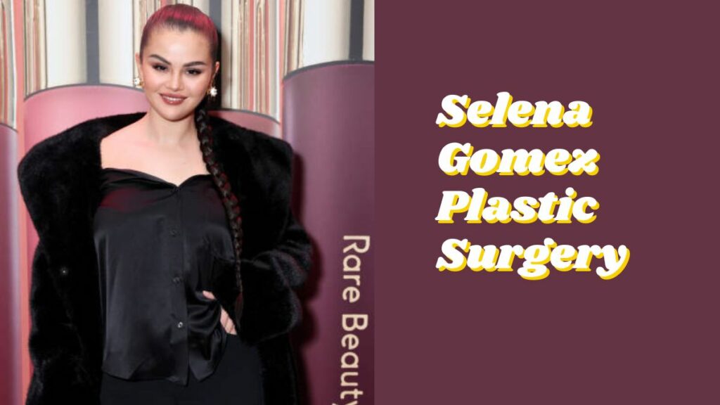 Selena Gomez Plastic Surgery