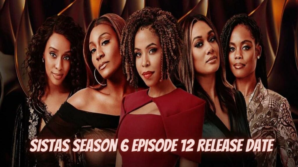 Sistas Season 6 Episode 12 Release Date