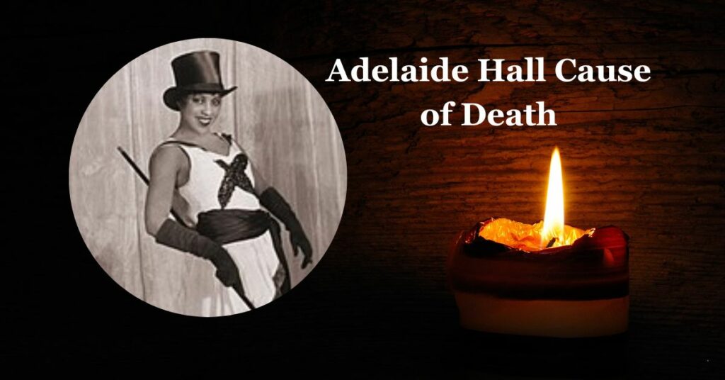 Adelaide Hall Cause of Death